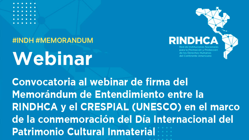 Convocatoria al webinar de firma del Memorándum de Entendimiento entre la RINDHCA y el CRESPIAL (UNESCO) en el marco de la conmemoración del Día Internacional del Patrimonio Cultural Inmaterial